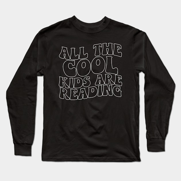 Cool Kids are Reading Cute Reader Bookworm Gifts 2024 Long Sleeve T-Shirt by sarcasmandadulting